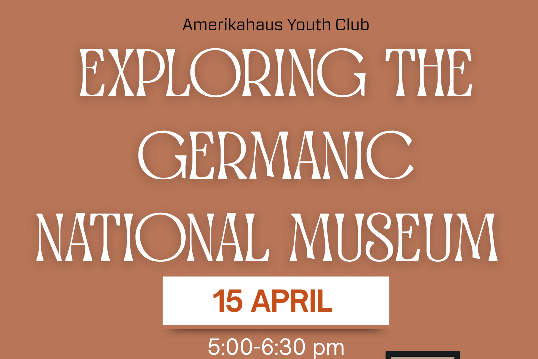 Amerikahaus Youth Club: Germanic National  Museum Visit